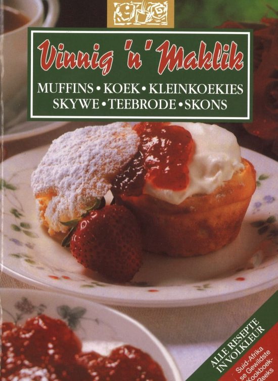 Vinnig & Maklik - Muffins, Koek, Kleinkoekies, Skywe, Teebrode, Skons
